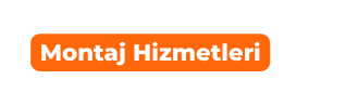 Montaj Hizmetleri